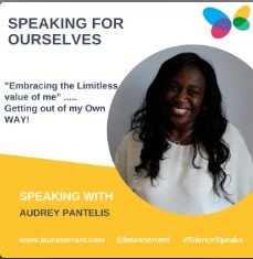 Speaking for Ourselves Vol 22 “Embracing the limitless value of me….Getting out of my own way!” Speaking with Audrey Pantelis